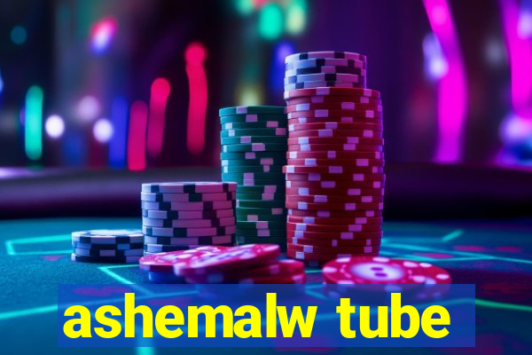 ashemalw tube